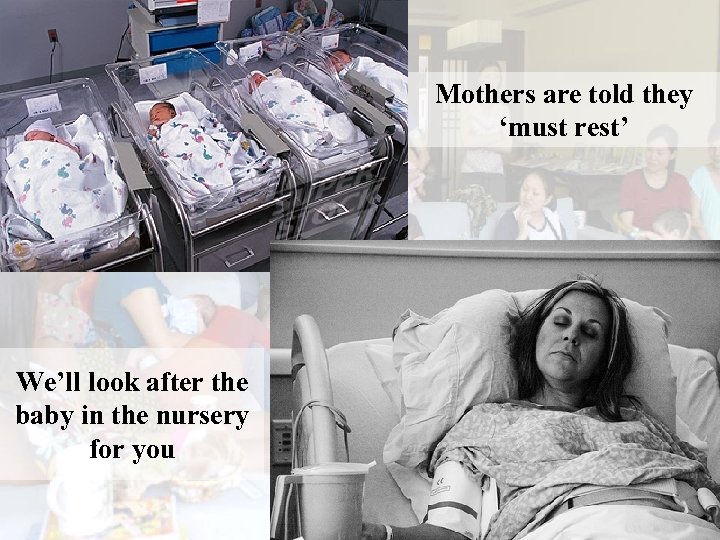 Mothers are told they ‘must rest’ We’ll look after the baby in the nursery