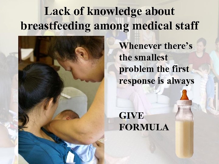 Lack of knowledge about breastfeeding among medical staff Whenever there’s the smallest problem the