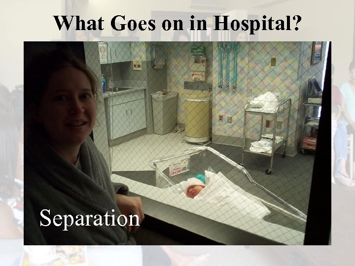 What Goes on in Hospital? Separation 