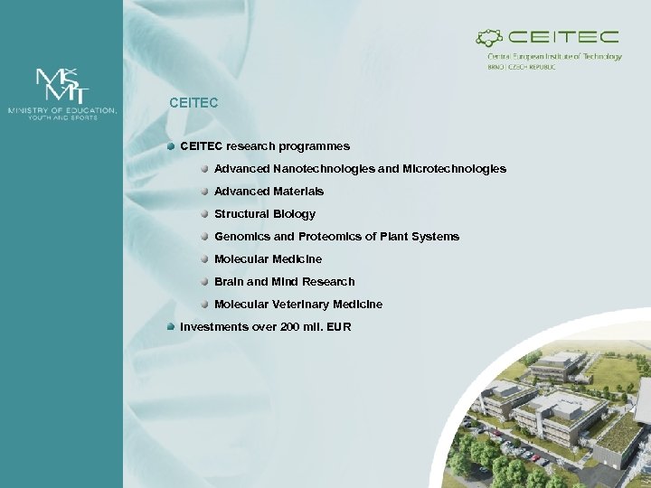 CEITEC research programmes Advanced Nanotechnologies and Microtechnologies Advanced Materials Structural Biology Genomics and Proteomics