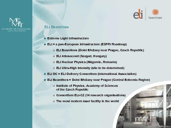 ELI Beamlines Extreme Light Infrastructure ELI = a pan-European infrastructure (ESFRI Roadmap) ELI Beamlines