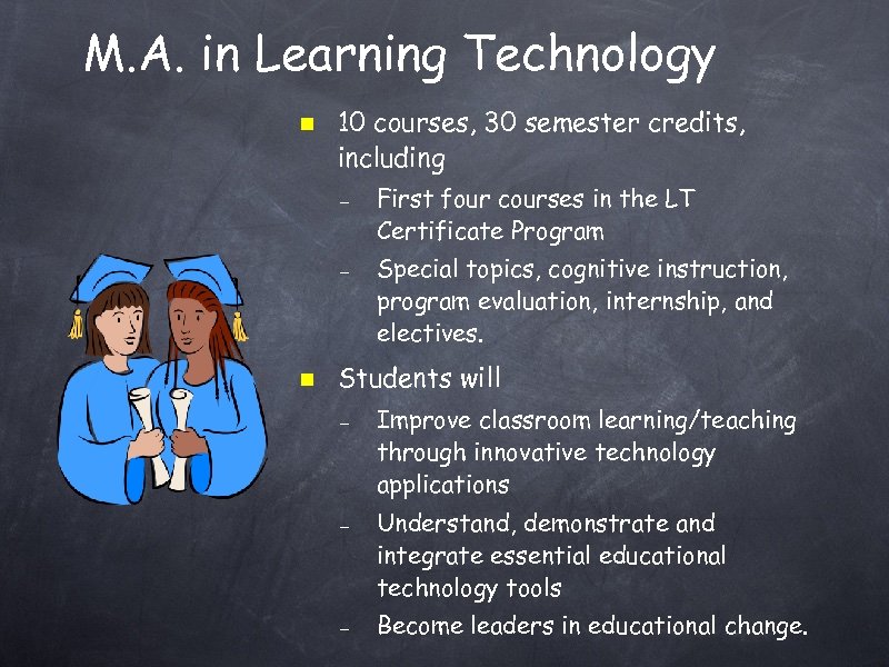 M. A. in Learning Technology 10 courses, 30 semester credits, including – – First
