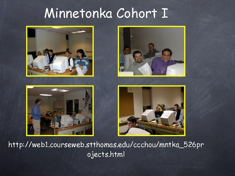 Minnetonka Cohort I http: //web 1. courseweb. stthomas. edu/ccchou/mntka_526 pr ojects. html 