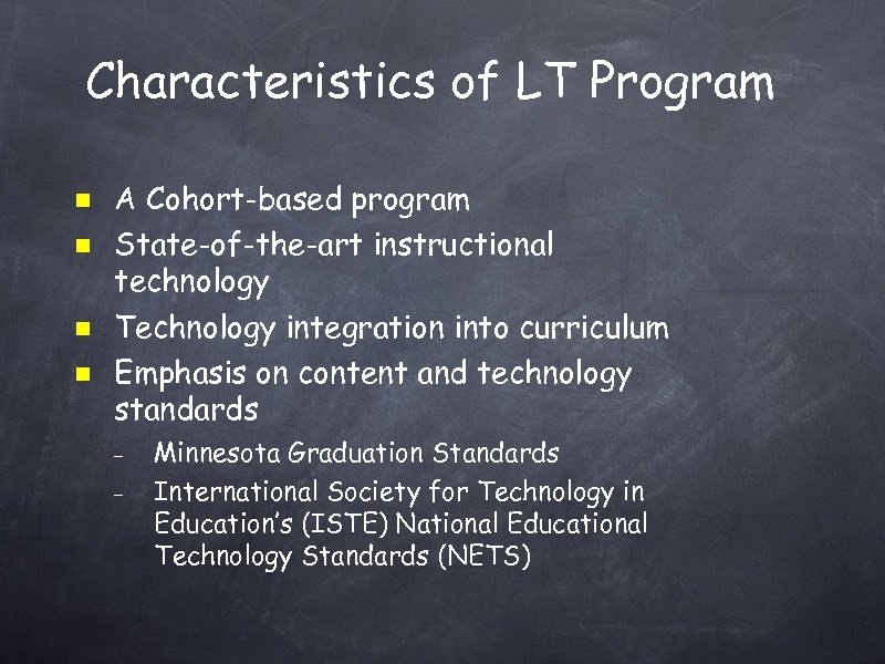 Characteristics of LT Program A Cohort-based program State-of-the-art instructional technology Technology integration into curriculum