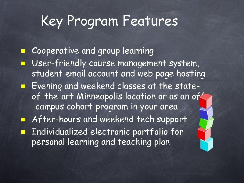 Key Program Features Cooperative and group learning User-friendly course management system, student email account