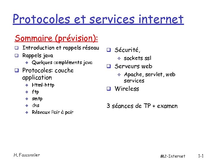 Protocoles et services internet Sommaire (prévision): q Introduction et rappels réseau q Rappels java