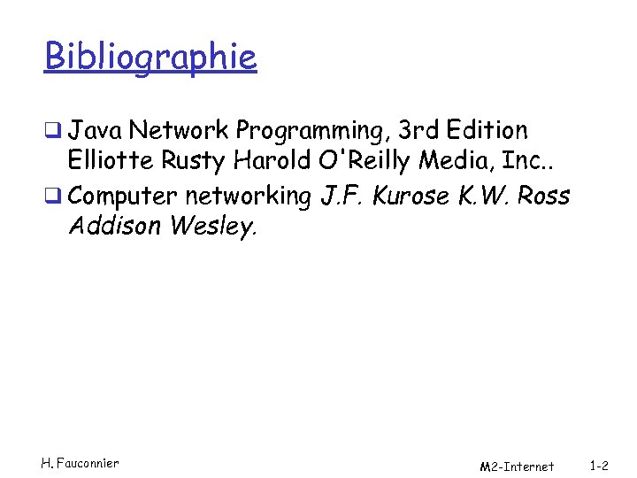 Bibliographie q Java Network Programming, 3 rd Edition Elliotte Rusty Harold O'Reilly Media, Inc.