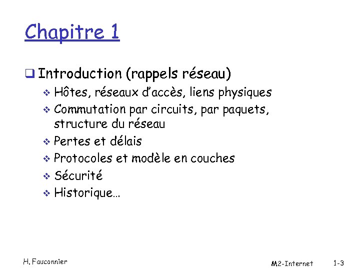 Chapitre 1 q Introduction (rappels réseau) v Hôtes, réseaux d’accès, liens physiques v Commutation