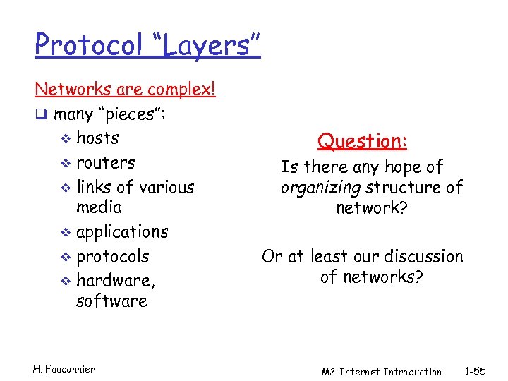 Protocol “Layers” Networks are complex! q many “pieces”: v hosts v routers v links