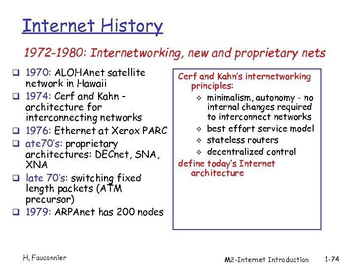 Internet History 1972 -1980: Internetworking, new and proprietary nets q 1970: ALOHAnet satellite q