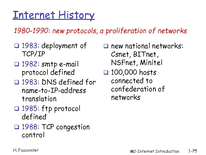 Internet History 1980 -1990: new protocols, a proliferation of networks q 1983: deployment of