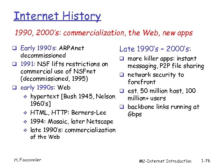 Internet History 1990, 2000’s: commercialization, the Web, new apps q Early 1990’s: ARPAnet decommissioned