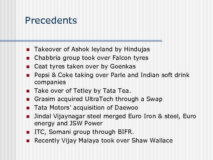 Precedents n n n n n Takeover of Ashok leyland by Hindujas Chabbria group