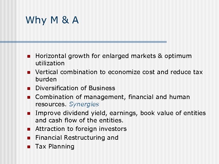 Why M & A n n n n Horizontal growth for enlarged markets &
