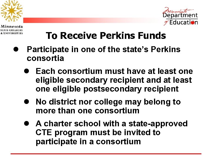 To Receive Perkins Funds l Participate in one of the state’s Perkins consortia l