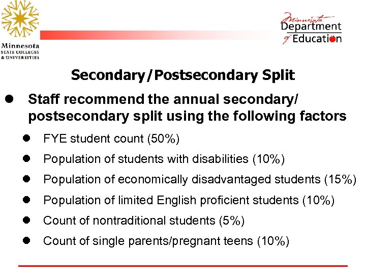 Secondary/Postsecondary Split l Staff recommend the annual secondary/ postsecondary split using the following factors