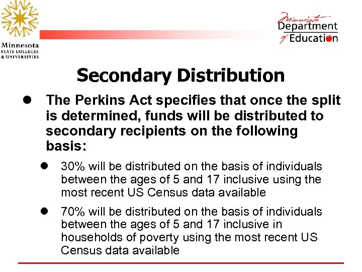 Secondary Distribution l The Perkins Act specifies that once the split is determined, funds