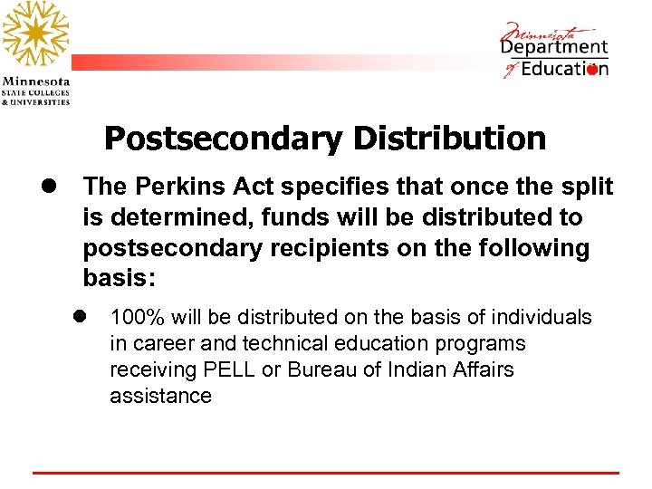 Postsecondary Distribution l The Perkins Act specifies that once the split is determined, funds