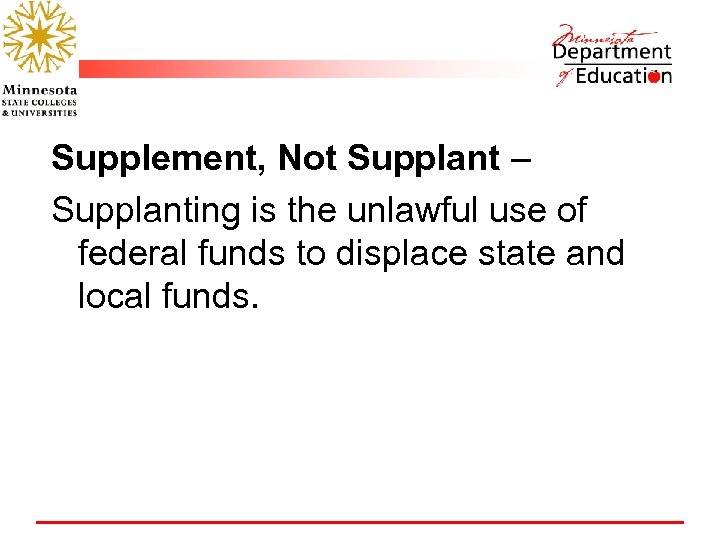 Supplement, Not Supplant – Supplanting is the unlawful use of federal funds to displace