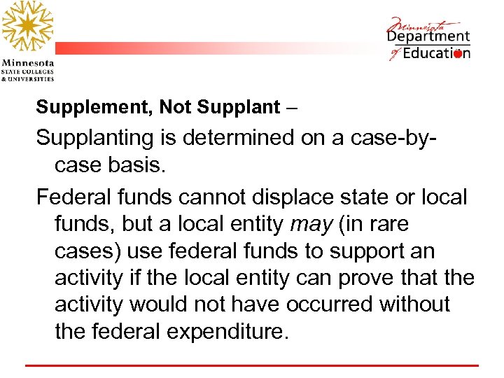 Supplement, Not Supplant – Supplanting is determined on a case-bycase basis. Federal funds cannot