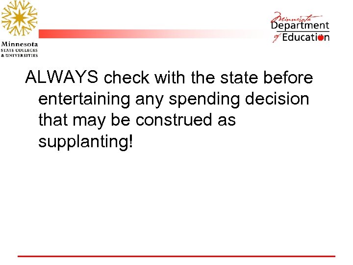 ALWAYS check with the state before entertaining any spending decision that may be construed