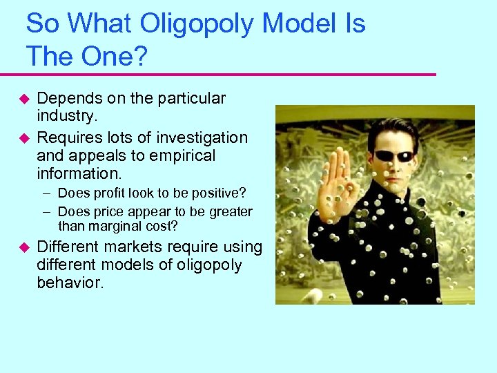 So What Oligopoly Model Is The One? u u Depends on the particular industry.