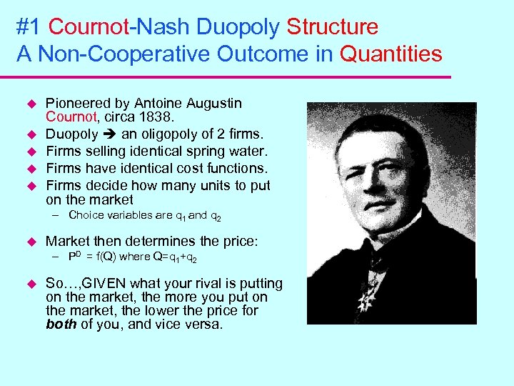 #1 Cournot-Nash Duopoly Structure A Non-Cooperative Outcome in Quantities u u u Pioneered by