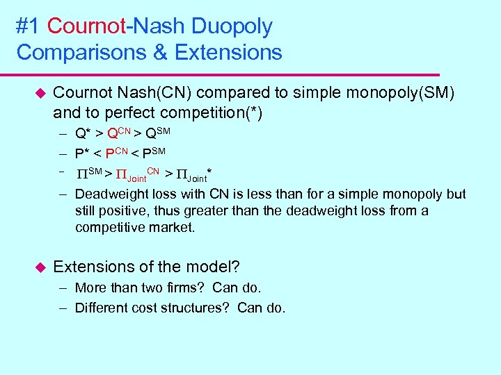 #1 Cournot-Nash Duopoly Comparisons & Extensions u Cournot Nash(CN) compared to simple monopoly(SM) and