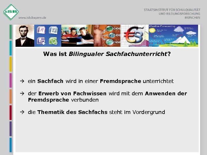 Was ist Bilingualer Sachfachunterricht? ein Sachfach wird in einer Fremdsprache unterrichtet der Erwerb von