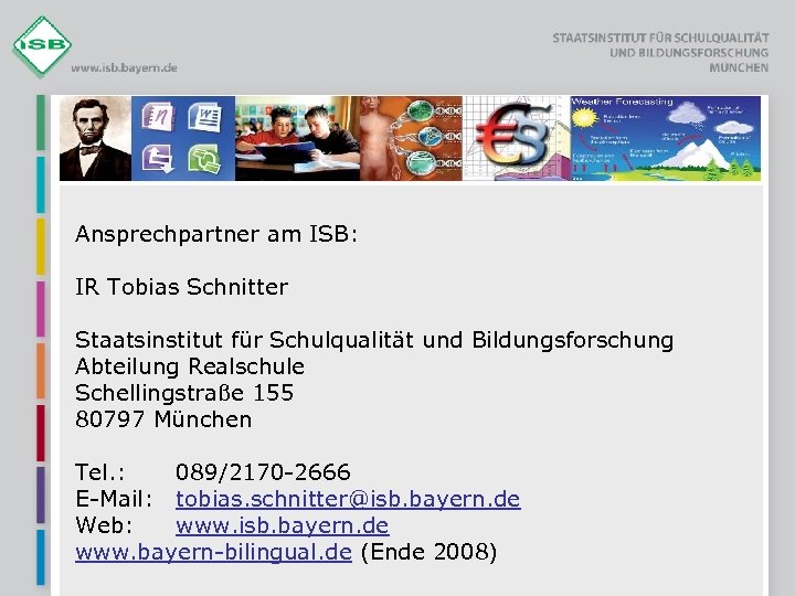 Ansprechpartner am ISB: IR Tobias Schnitter Staatsinstitut für Schulqualität und Bildungsforschung Abteilung Realschule Schellingstraße