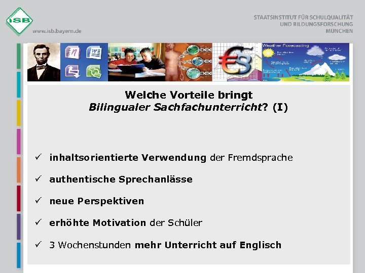 Welche Vorteile bringt Bilingualer Sachfachunterricht? (I) ü inhaltsorientierte Verwendung der Fremdsprache ü authentische Sprechanlässe