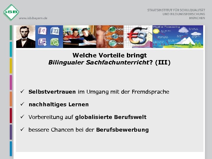 Welche Vorteile bringt Bilingualer Sachfachunterricht? (III) ü Selbstvertrauen im Umgang mit der Fremdsprache ü