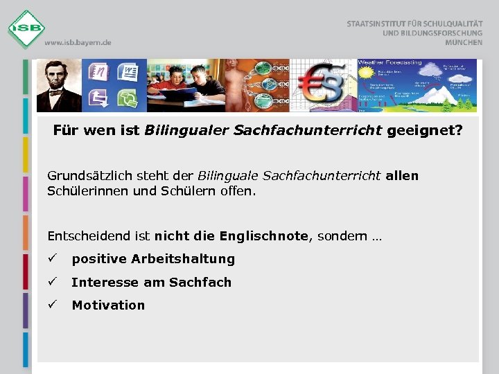 Für wen ist Bilingualer Sachfachunterricht geeignet? Grundsätzlich steht der Bilinguale Sachfachunterricht allen Schülerinnen und