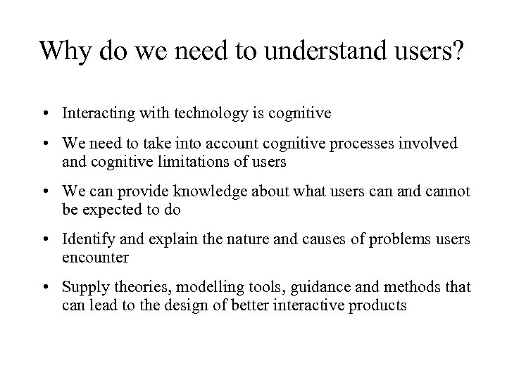 Why do we need to understand users? • Interacting with technology is cognitive •