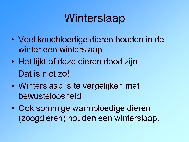 Winterslaap • Veel koudbloedige dieren houden in de winter een winterslaap. • Het lijkt