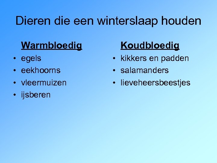 Dieren die een winterslaap houden Warmbloedig • • egels eekhoorns vleermuizen ijsberen Koudbloedig •