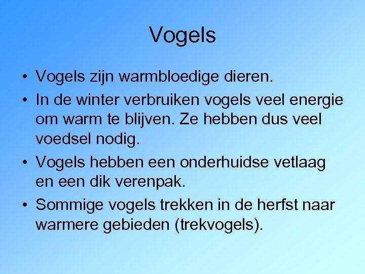 Vogels • Vogels zijn warmbloedige dieren. • In de winter verbruiken vogels veel energie