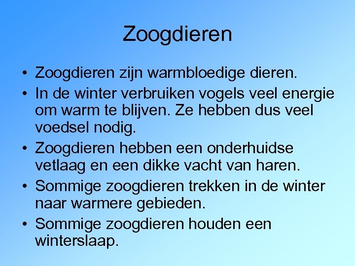 Zoogdieren • Zoogdieren zijn warmbloedige dieren. • In de winter verbruiken vogels veel energie