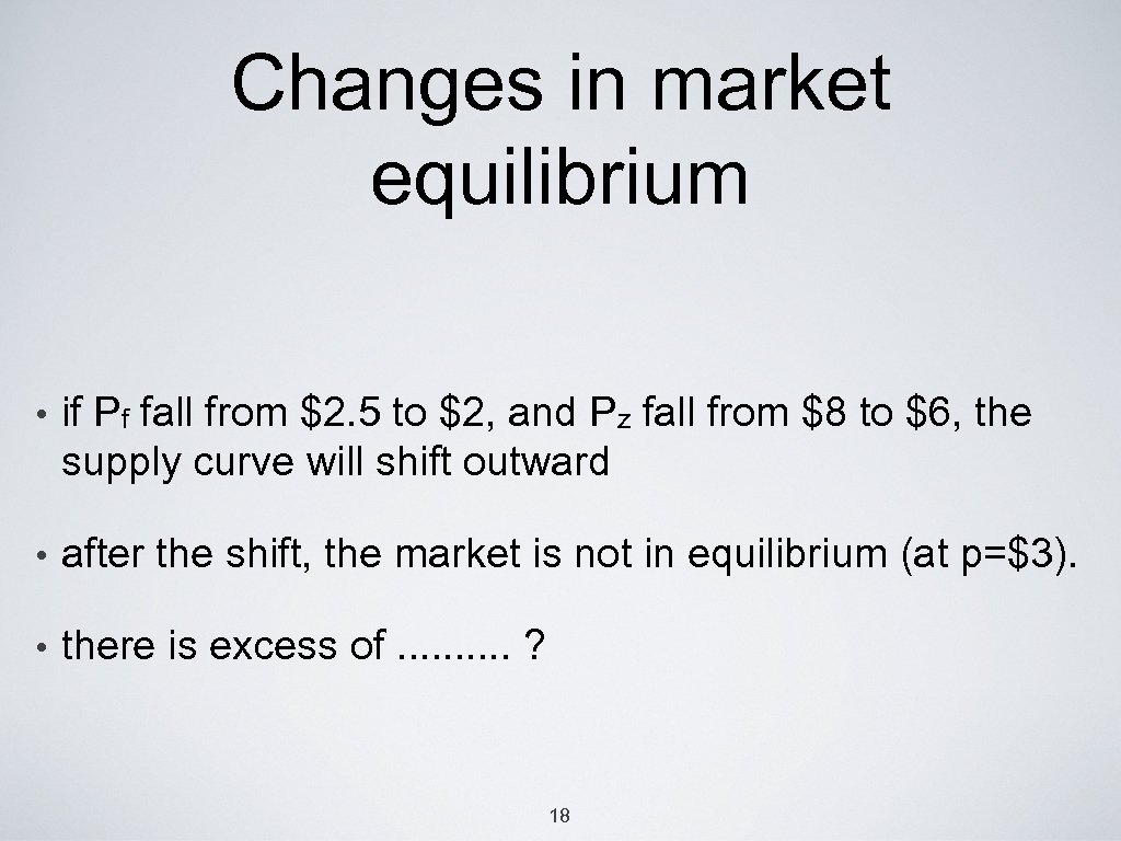 Changes in market equilibrium • if Pf fall from $2. 5 to $2, and