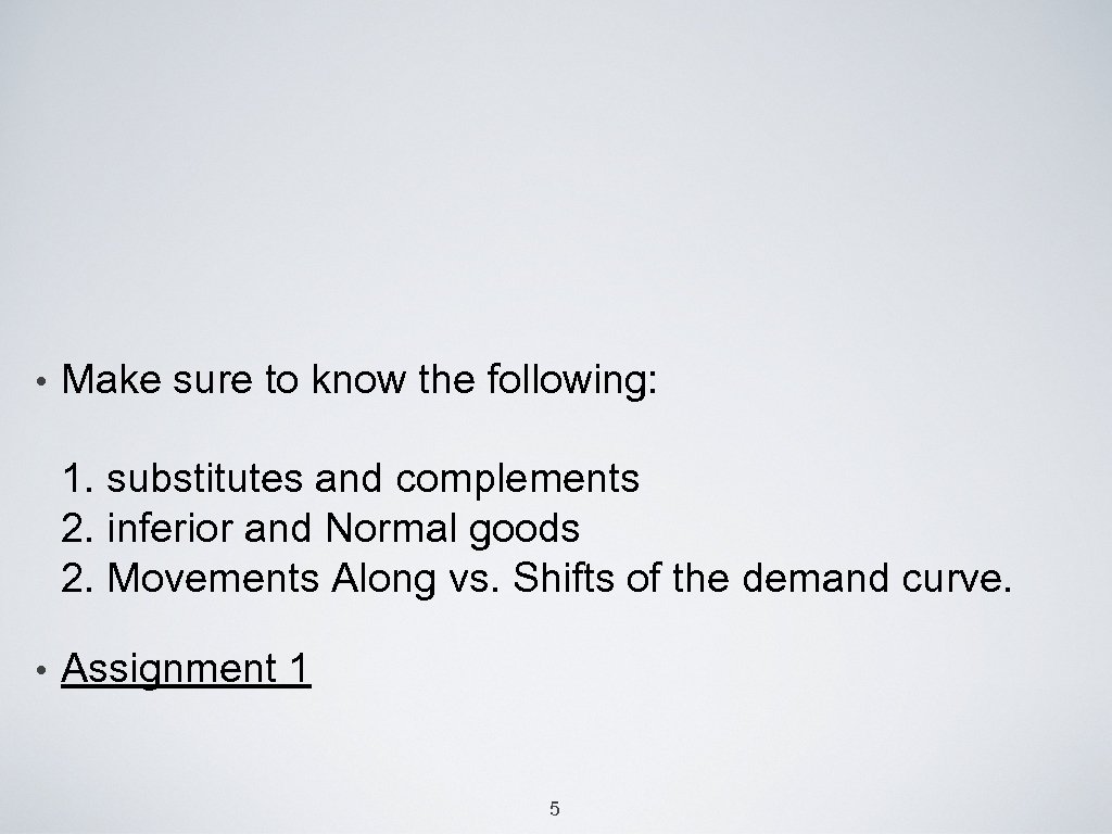  • Make sure to know the following: 1. substitutes and complements 2. inferior