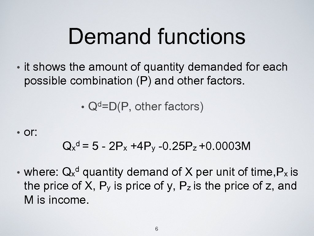 Demand functions • it shows the amount of quantity demanded for each possible combination