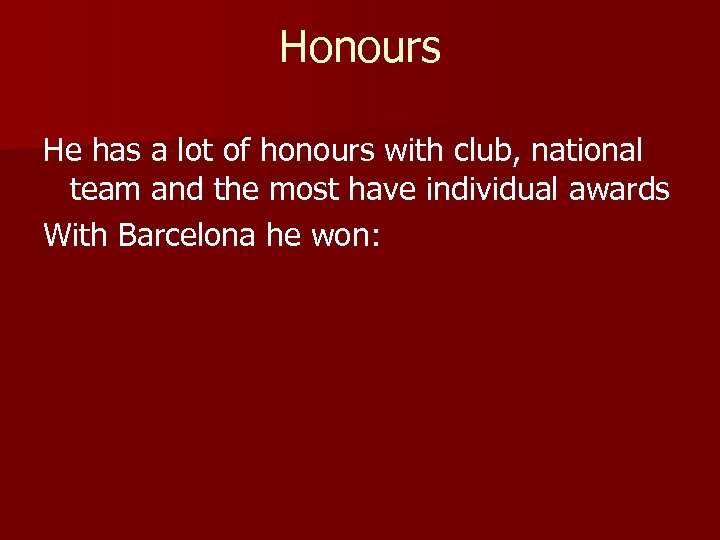 Honours He has a lot of honours with club, national team and the most