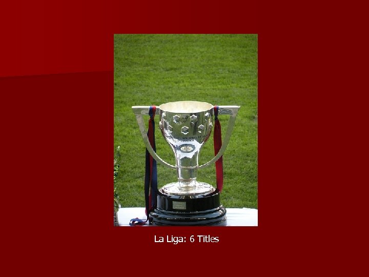 La Liga: 6 Titles 