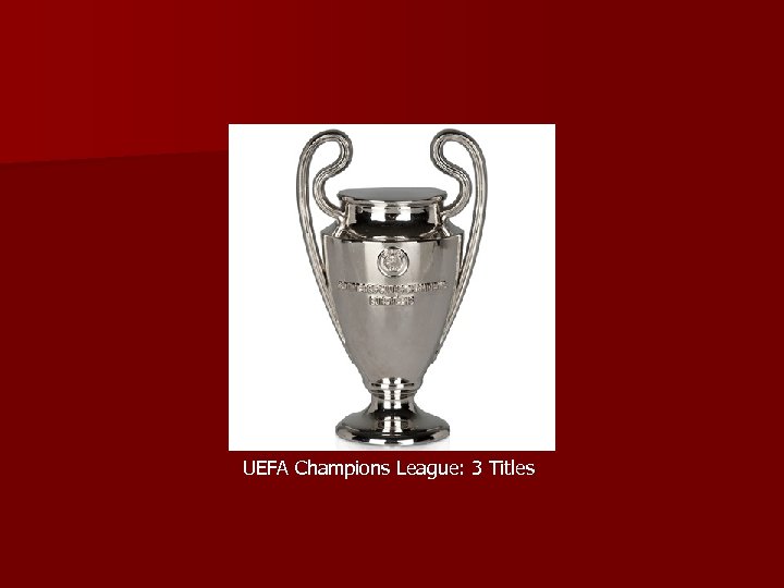 UEFA Champions League: 3 Titles 