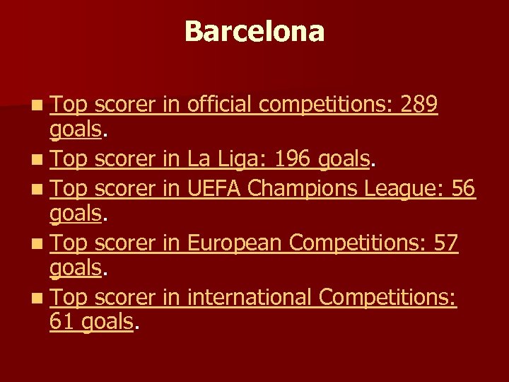 Barcelona n Top scorer in official competitions: 289 goals. n Top scorer in La