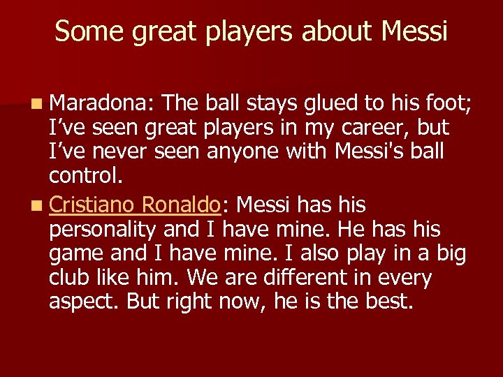 Some great players about Messi n Maradona: The ball stays glued to his foot;