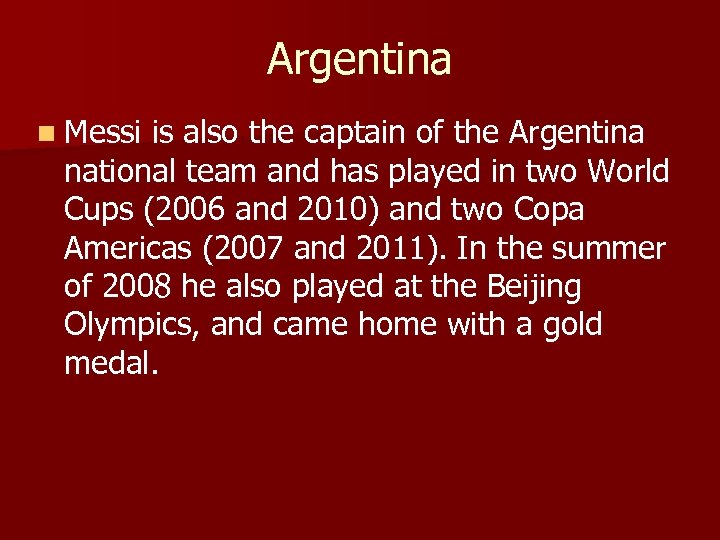 Argentina n Messi is also the captain of the Argentina national team and has