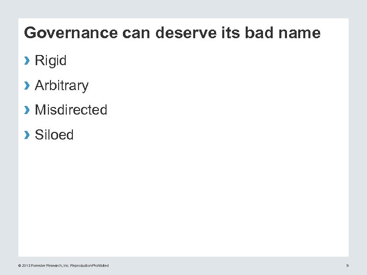 Governance can deserve its bad name › Rigid › Arbitrary › Misdirected › Siloed