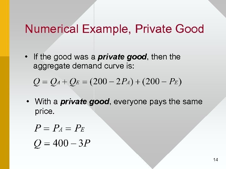 Numerical Example, Private Good • If the good was a private good, then the