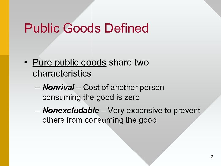 Public Goods Defined • Pure public goods share two characteristics – Nonrival – Cost